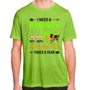 I Need A 6 Month Camping Trip Twice A Year Adult ChromaSoft Performance T-Shirt