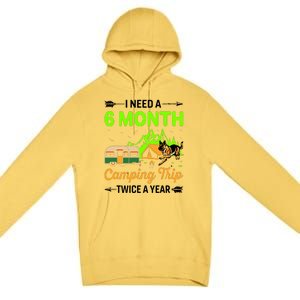 I Need A 6 Month Camping Trip Twice A Year Premium Pullover Hoodie