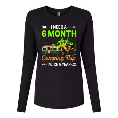 I Need A 6 Month Camping Trip Twice A Year Womens Cotton Relaxed Long Sleeve T-Shirt