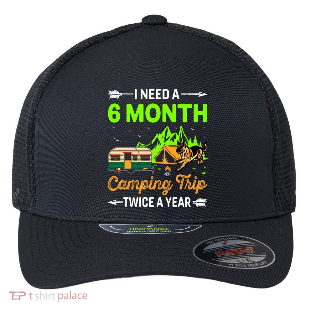 I Need A 6 Month Camping Trip Twice A Year Flexfit Unipanel Trucker Cap