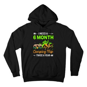 I Need A 6 Month Camping Trip Twice A Year Hoodie