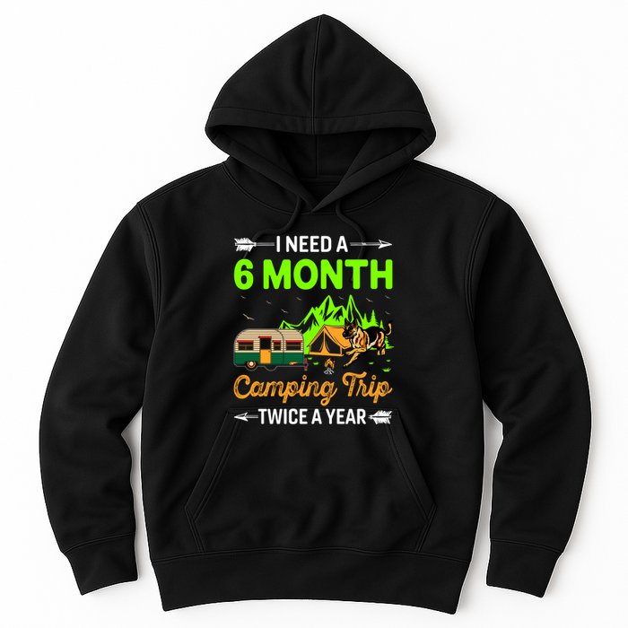 I Need A 6 Month Camping Trip Twice A Year Hoodie