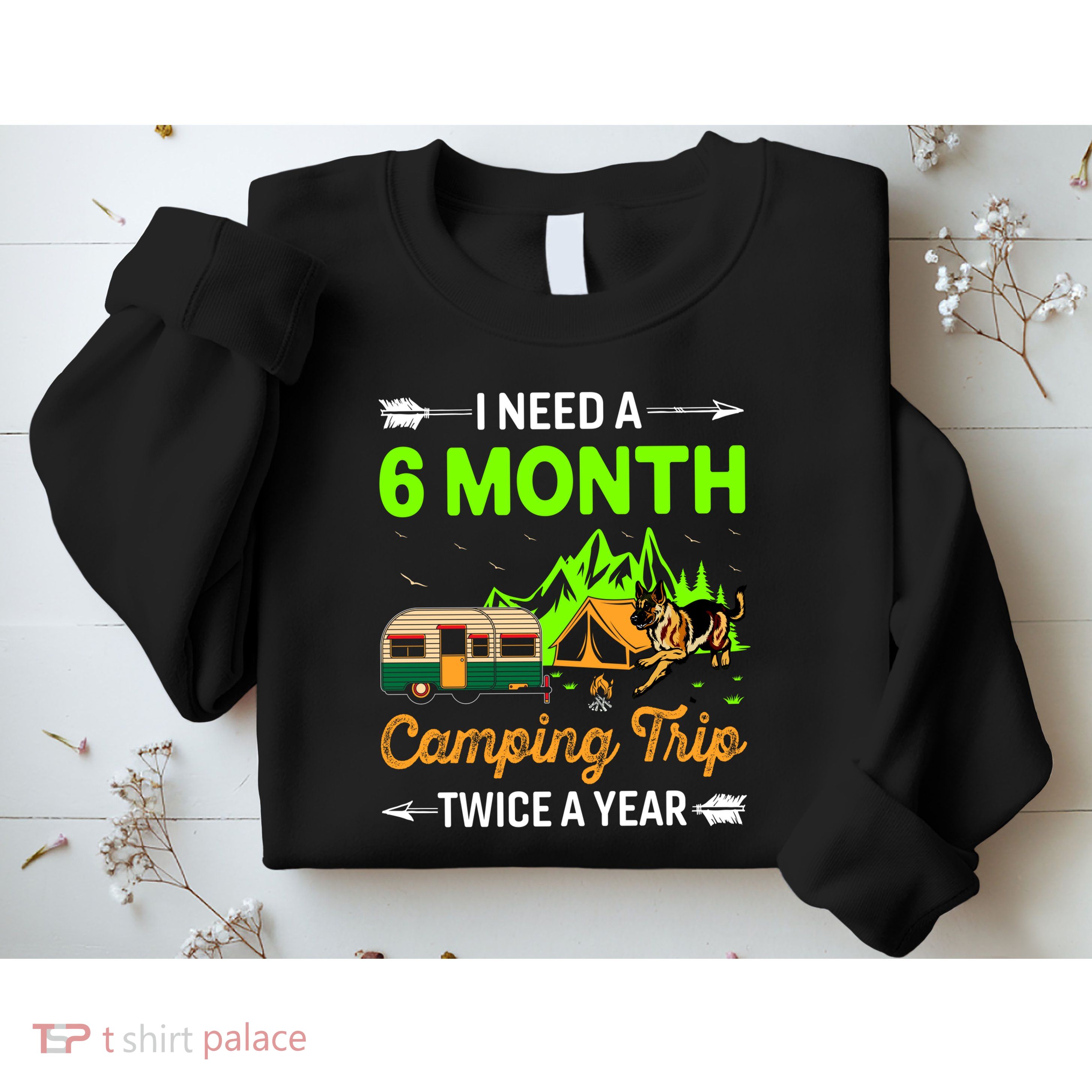 I Need A 6 Month Camping Trip Twice A Year Sweatshirt