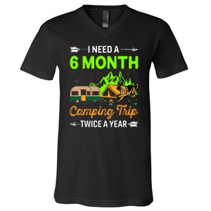 I Need A 6 Month Camping Trip Twice A Year V-Neck T-Shirt