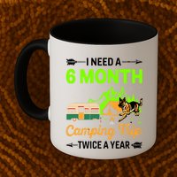 I Need A 6 Month Camping Trip Twice A Year Mug