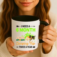 I Need A 6 Month Camping Trip Twice A Year Mug