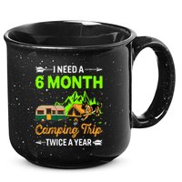 I Need A 6 Month Camping Trip Twice A Year 15oz Campfire Ceramic Mug