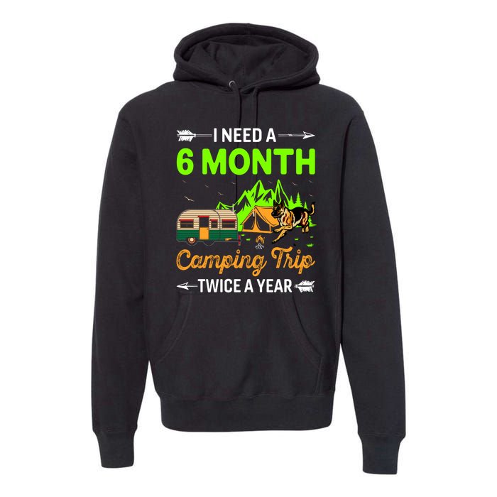 I Need A 6 Month Camping Trip Twice A Year Premium Hoodie