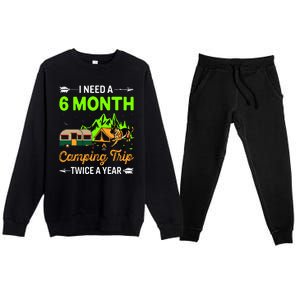 I Need A 6 Month Camping Trip Twice A Year Premium Crewneck Sweatsuit Set