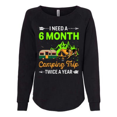 I Need A 6 Month Camping Trip Twice A Year Womens California Wash Sweatshirt