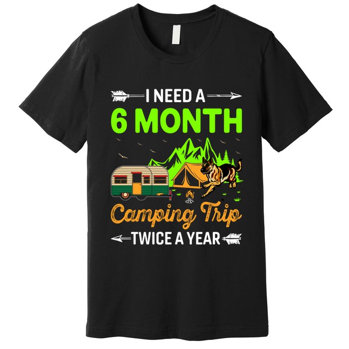 I Need A 6 Month Camping Trip Twice A Year Premium T-Shirt