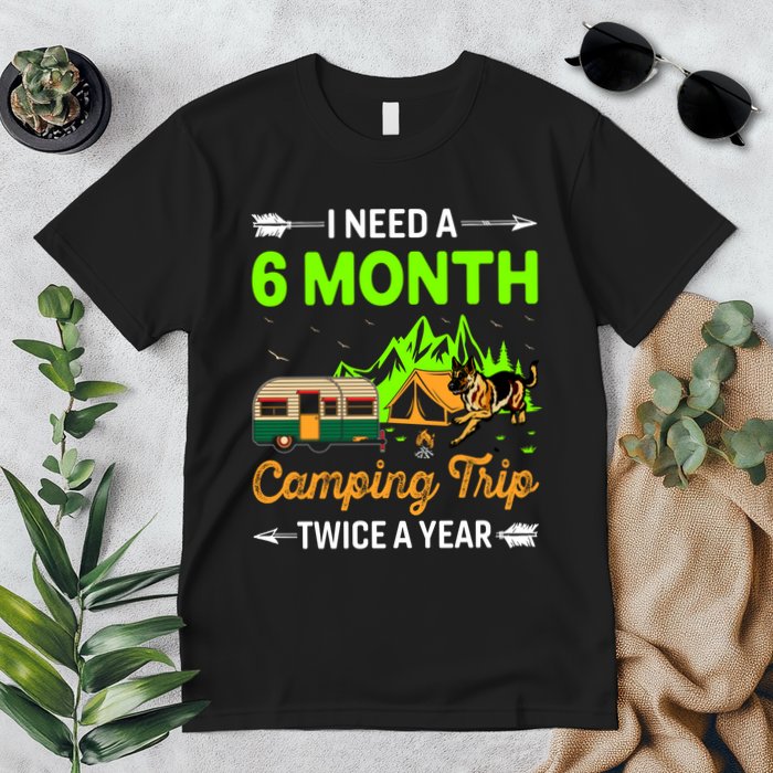 I Need A 6 Month Camping Trip Twice A Year Premium T-Shirt