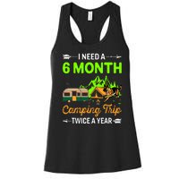 I Need A 6 Month Camping Trip Twice A Year Women's Racerback Tank