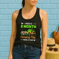 I Need A 6 Month Camping Trip Twice A Year Womens Tank Top