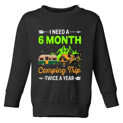 I Need A 6 Month Camping Trip Twice A Year Toddler Sweatshirt