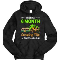 I Need A 6 Month Camping Trip Twice A Year Tie Dye Hoodie