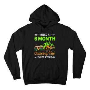 I Need A 6 Month Camping Trip Twice A Year Tall Hoodie