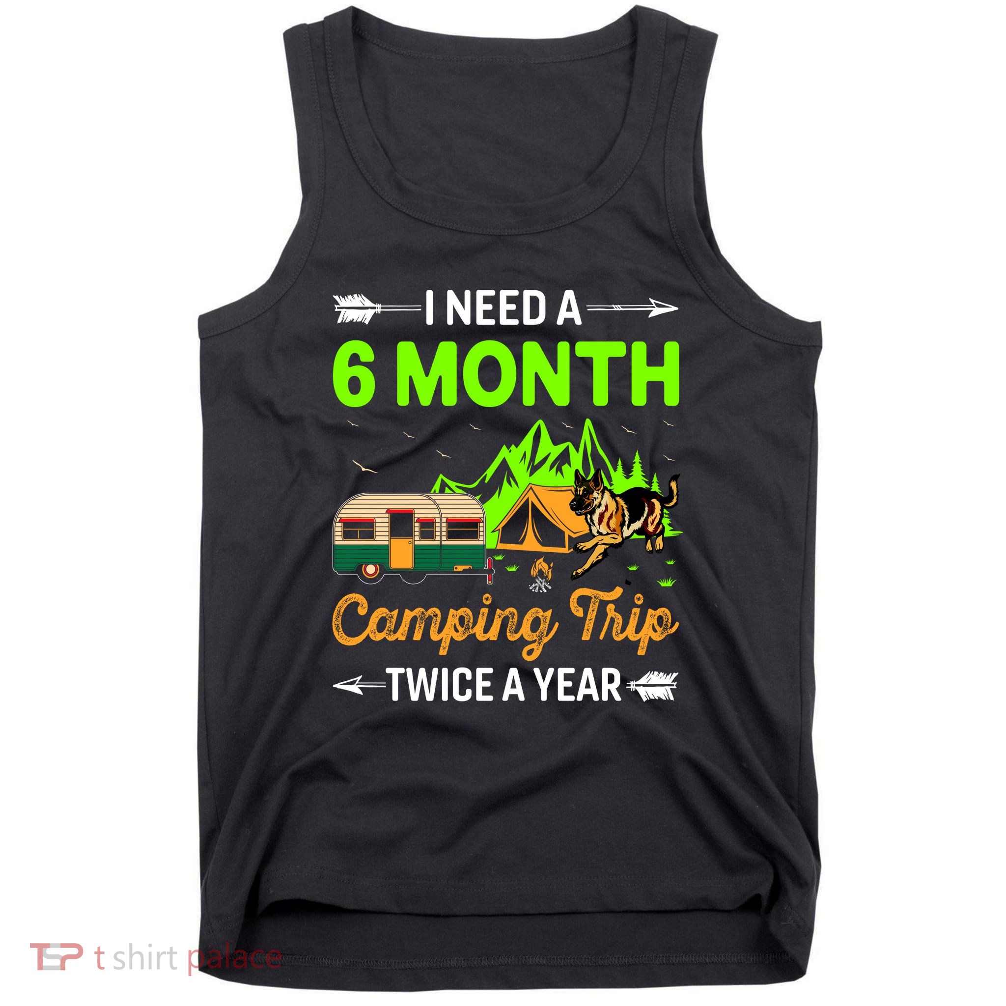 I Need A 6 Month Camping Trip Twice A Year Tank Top