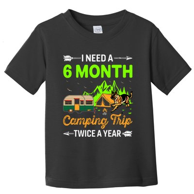 I Need A 6 Month Camping Trip Twice A Year Toddler T-Shirt