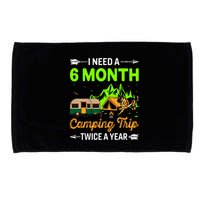 I Need A 6 Month Camping Trip Twice A Year Microfiber Hand Towel