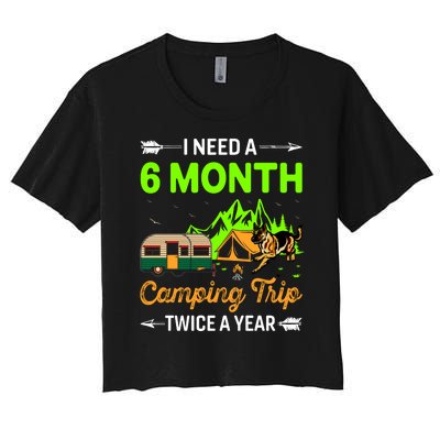 I Need A 6 Month Camping Trip Twice A Year Women's Crop Top Tee