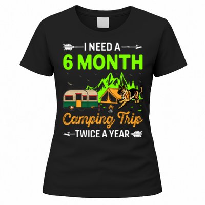 I Need A 6 Month Camping Trip Twice A Year Women's T-Shirt