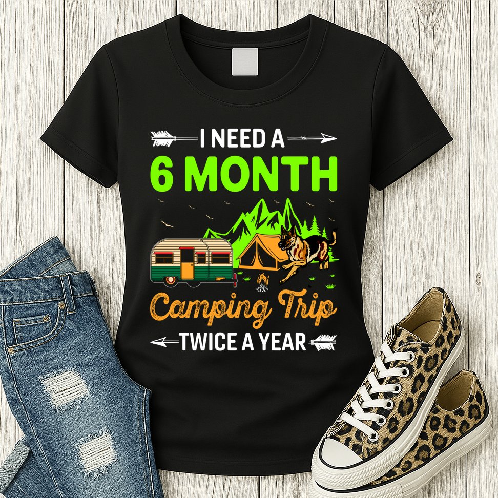 I Need A 6 Month Camping Trip Twice A Year Womens T-Shirt