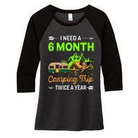 I Need A 6 Month Camping Trip Twice A Year Women's Tri-Blend 3/4-Sleeve Raglan Shirt