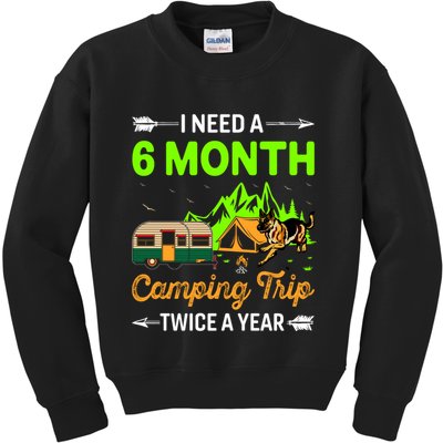 I Need A 6 Month Camping Trip Twice A Year Kids Sweatshirt