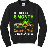 I Need A 6 Month Camping Trip Twice A Year Kids Sweatshirt