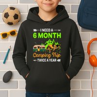 I Need A 6 Month Camping Trip Twice A Year Kids Hoodie