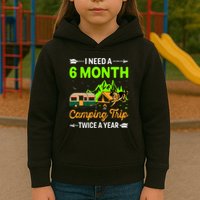 I Need A 6 Month Camping Trip Twice A Year Kids Hoodie
