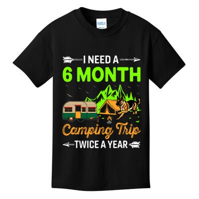 I Need A 6 Month Camping Trip Twice A Year Kids T-Shirt
