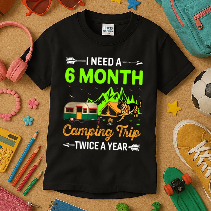 I Need A 6 Month Camping Trip Twice A Year Kids T-Shirt