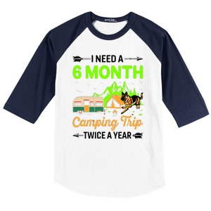 I Need A 6 Month Camping Trip Twice A Year Baseball Sleeve Shirt