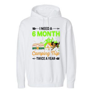 I Need A 6 Month Camping Trip Twice A Year Garment-Dyed Fleece Hoodie