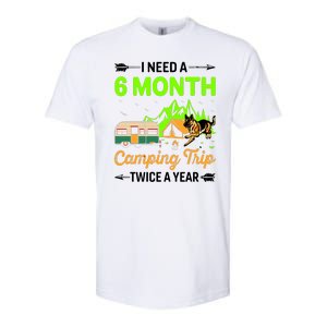 I Need A 6 Month Camping Trip Twice A Year Softstyle CVC T-Shirt