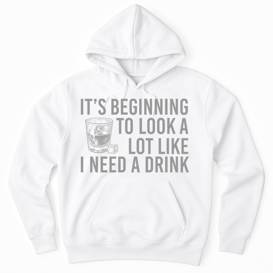 I Need A Drink Hoodie