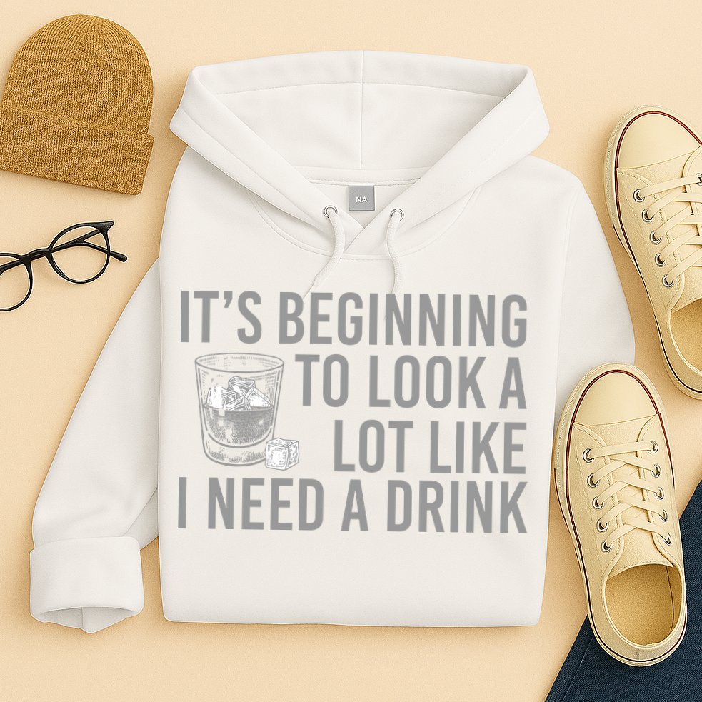 I Need A Drink Hoodie