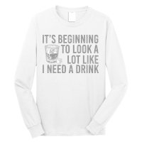 I Need A Drink Long Sleeve Shirt