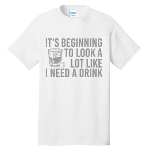 I Need A Drink Tall T-Shirt