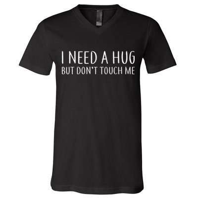I Need a Hug But Don't Touch Me V-Neck T-Shirt