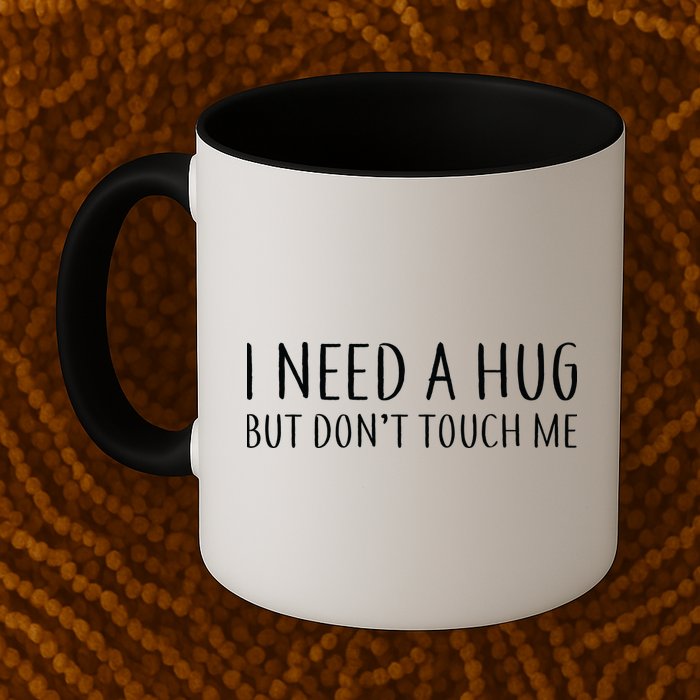 I Need a Hug But Don't Touch Me Mug