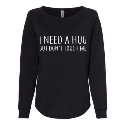 I Need a Hug But Don't Touch Me Womens California Wash Sweatshirt