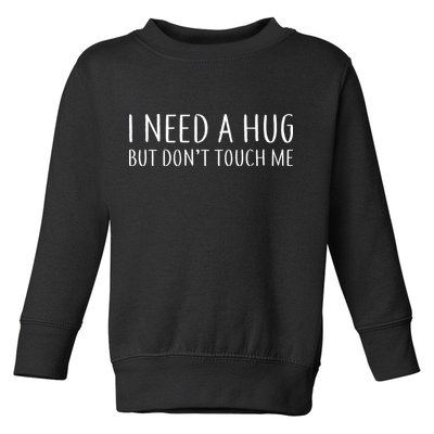 I Need a Hug But Don't Touch Me Toddler Sweatshirt