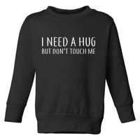 I Need a Hug But Don't Touch Me Toddler Sweatshirt
