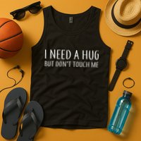 I Need a Hug But Don't Touch Me Tank Top