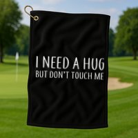 I Need a Hug But Don't Touch Me Golf Towel