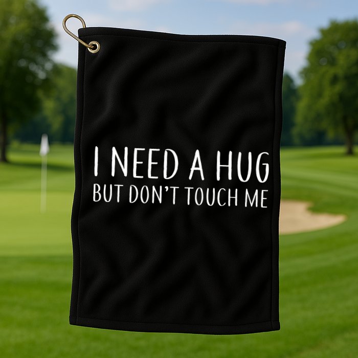 I Need a Hug But Don't Touch Me Golf Towel