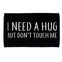 I Need a Hug But Don't Touch Me Microfiber Hand Towel